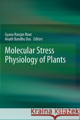 Molecular Stress Physiology of Plants Gyana Ranjan Rout Anath Bandhu Das 9788132208068 Springer