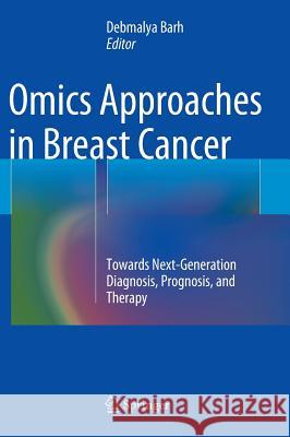 Omics Approaches in Breast Cancer: Towards Next-Generation Diagnosis, Prognosis and Therapy Barh, Debmalya 9788132208426