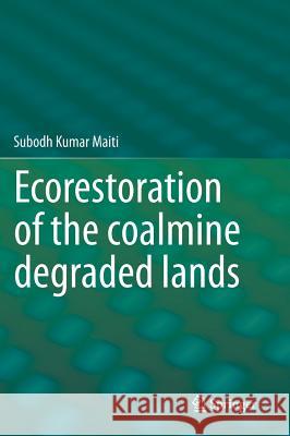 Ecorestoration of the Coalmine Degraded Lands Maiti, Subodh Kumar 9788132208501