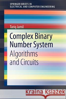 Complex Binary Number System: Algorithms and Circuits Jamil, Tariq 9788132208532