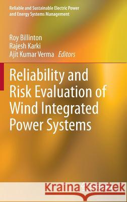 Reliability and Risk Evaluation of Wind Integrated Power Systems Roy Billinton Rajesh Karki Ajit Verma 9788132209867 Springer