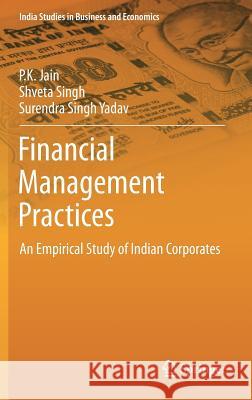 Financial Management Practices: An Empirical Study of Indian Corporates Jain, P. K. 9788132209898 Springer