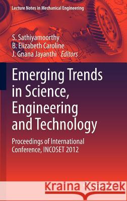 Emerging Trends in Science, Engineering and Technology: Proceedings of International Conference, Incoset 2012 Sathiyamoorthy, S. 9788132210061 Springer