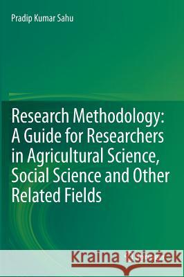 Research Methodology: A Guide for Researchers in Agricultural Science, Social Science and Other Related Fields Sahu, Pradip Kumar 9788132210191