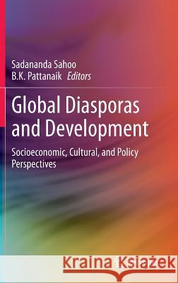 Global Diasporas and Development: Socioeconomic, Cultural, and Policy Perspectives Sahoo, Sadananda 9788132210467 Springer