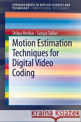 Motion Estimation Techniques for Digital Video Coding Shilpa Metkar Sanjay Talbar 9788132210962 Springer
