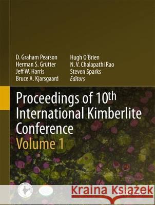 Proceedings of 10th International Kimberlite Conference: Volume One Pearson, D. Graham 9788132211693