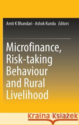 Microfinance, Risk-Taking Behaviour and Rural Livelihood Bhandari, Amit K. 9788132212836