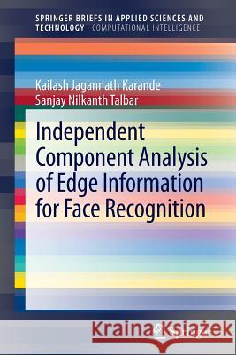 Independent Component Analysis of Edge Information for Face Recognition Kailash Jagannath Karande Sanjay Talbar 9788132215110 Springer