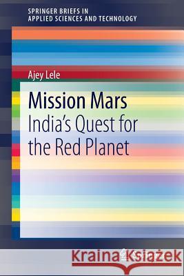 Mission Mars: India's Quest for the Red Planet Lele, Ajey 9788132215202