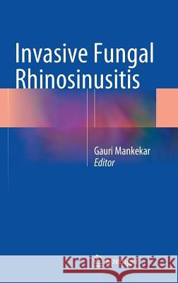 Invasive Fungal Rhinosinusitis Gauri Mankekar   9788132215295