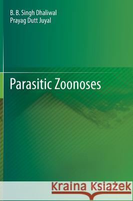 Parasitic Zoonoses B. B. Singh Dhaliwal Prayag Dutt Juyal 9788132215509 Springer