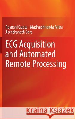 ECG Acquisition and Automated Remote Processing Rajarshi Gupta Madhuchhanda Mitra Jitendranath Bera 9788132215561 Springer