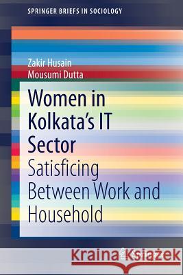 Women in Kolkata's It Sector: Satisficing Between Work and Household Husain, Zakir 9788132215929 Springer