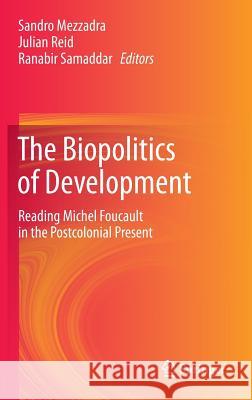 The Biopolitics of Development: Reading Michel Foucault in the Postcolonial Present Mezzadra, Sandro 9788132215950 Springer, India, Private Ltd