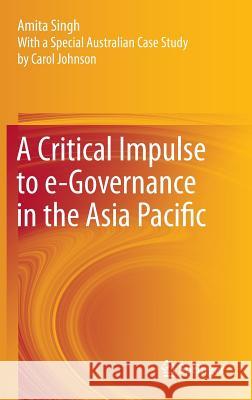 A Critical Impulse to E-Governance in the Asia Pacific Singh, Amita 9788132216315 Springer