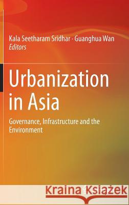Urbanization in Asia: Governance, Infrastructure and the Environment Sridhar, Kala Seetharam 9788132216377 Springer