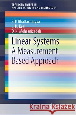 Linear Systems: A Measurement Based Approach S. P. Bhattacharyya, L.H. Keel, D.N. Mohsenizadeh 9788132216407 Springer, India, Private Ltd