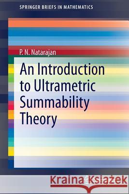 An Introduction to Ultrametric Summability Theory P.N. Natarajan 9788132216469 Springer, India, Private Ltd