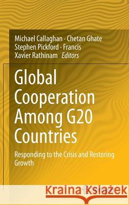 Global Cooperation Among G20 Countries: Responding to the Crisis and Restoring Growth Callaghan, Michael 9788132216582