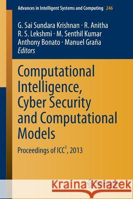 Computational Intelligence, Cyber Security and Computational Models: Proceedings of Icc3, 2013 Krishnan, G. Sai Sundara 9788132216797 Springer