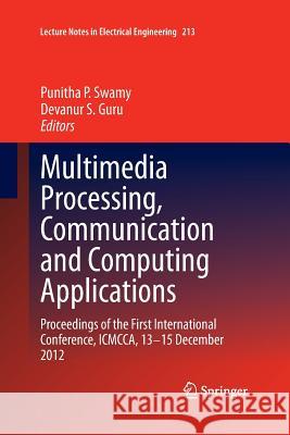 Multimedia Processing, Communication and Computing Applications: Proceedings of the First International Conference, Icmcca, 13-15 December 2012 Swamy, Punitha P. 9788132217084 Springer