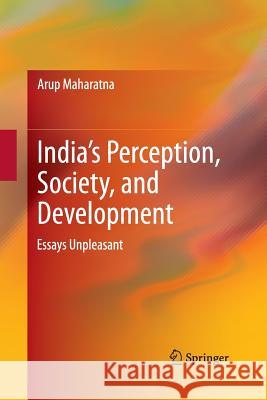 India's Perception, Society, and Development: Essays Unpleasant Maharatna, Arup 9788132217114 Springer