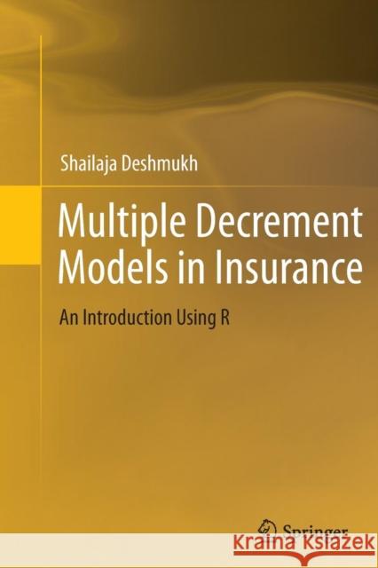 Multiple Decrement Models in Insurance: An Introduction Using R Deshmukh, Shailaja Rajendra 9788132217121 Springer