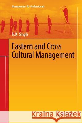 Eastern and Cross Cultural Management N. K. Singh 9788132217299 Springer