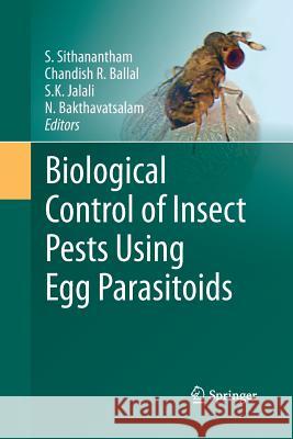 Biological Control of Insect Pests Using Egg Parasitoids S. Sithanantham Chandish R. Ballal S. K. Jalali 9788132217305 Springer