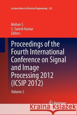 Proceedings of the Fourth International Conference on Signal and Image Processing 2012 (Icsip 2012): Volume 2 S, Mohan 9788132217404 Springer