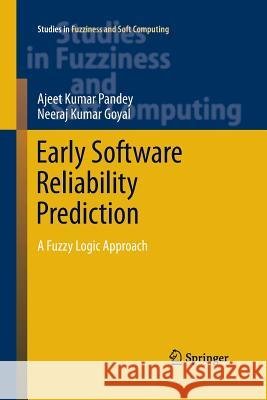 Early Software Reliability Prediction: A Fuzzy Logic Approach Pandey, Ajeet Kumar 9788132217428 Springer