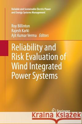 Reliability and Risk Evaluation of Wind Integrated Power Systems Roy Billinton Rajesh Karki Ajit Kumar Verma 9788132217466 Springer