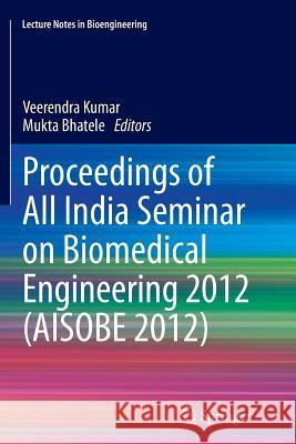 Proceedings of All India Seminar on Biomedical Engineering 2012 (Aisobe 2012) Kumar, Veerendra 9788132217510 Springer