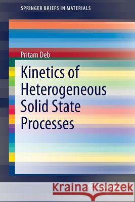 Kinetics of Heterogeneous Solid State Processes Pritam Deb 9788132217558 Springer