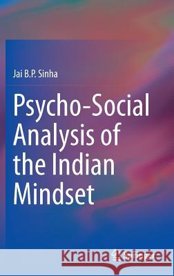 Psycho-Social Analysis of the Indian Mindset Jai B. P. Sinha 9788132218036 Springer