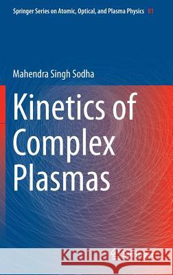 Kinetics of Complex Plasmas Mahendra Singh Sodha 9788132218197