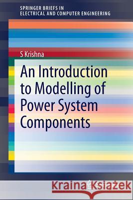 An Introduction to Modelling of Power System Components S. Krishna 9788132218463