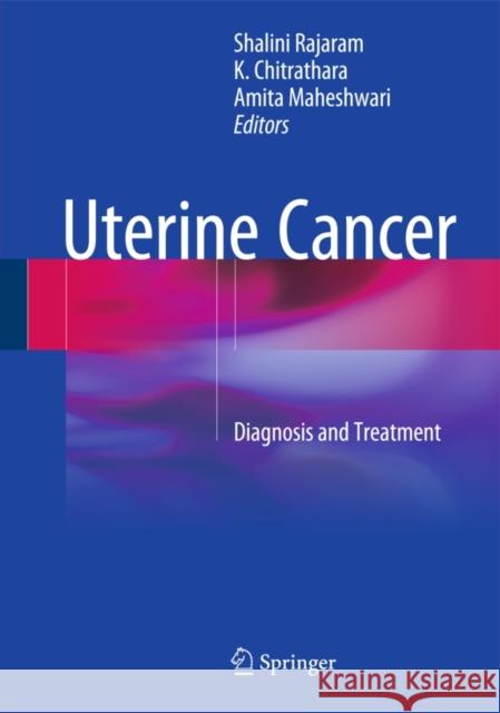 Uterine Cancer: Diagnosis and Treatment Shalini Ed Rajaram 9788132218913