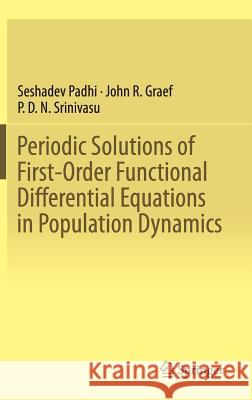 Periodic Solutions of First-Order Functional Differential Equations in Population Dynamics Seshadev Padhi John R. Graef P. D. N. Srinivasu 9788132218944 Springer