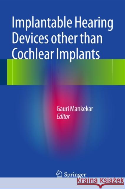 Implantable Hearing Devices Other Than Cochlear Implants Mankekar, Gauri 9788132219095