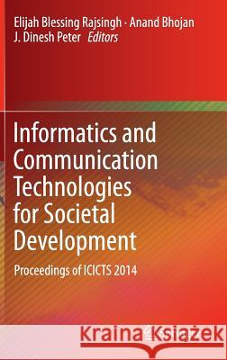 Informatics and Communication Technologies for Societal Development: Proceedings of Icicts 2014 Rajsingh, Elijah Blessing 9788132219156 Springer