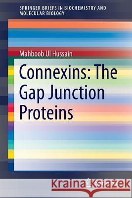 Connexins: The Gap Junction Proteins Dr Mahboob Ul Hussain 9788132219187