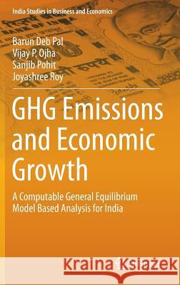 Ghg Emissions and Economic Growth: A Computable General Equilibrium Model Based Analysis for India Pal, Barun Deb 9788132219422 Springer