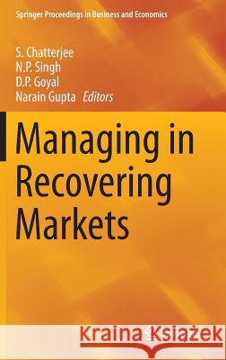 Managing in Recovering Markets S. Chatterjee, N.P. Singh, D.P. Goyal, Narain Gupta 9788132219781 Springer, India, Private Ltd