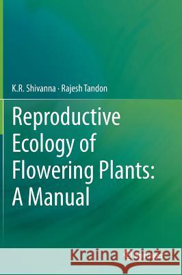 Reproductive Ecology of Flowering Plants: A Manual K.R. Shivanna, Rajesh Tandon 9788132220022 Springer, India, Private Ltd