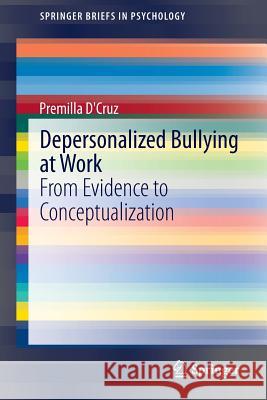 Depersonalized Bullying at Work: From Evidence to Conceptualization D'Cruz, Premilla 9788132220435 Springer