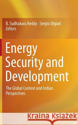 Energy Security and Development: The Global Context and Indian Perspectives Reddy, B. Sudhakara 9788132220640 Springer
