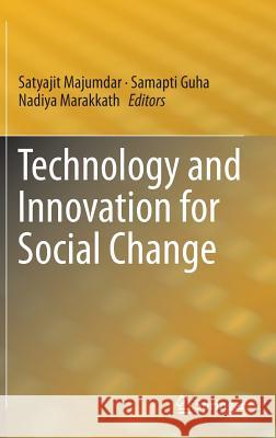 Technology and Innovation for Social Change Satyajit Majumdar Sampati Guha Nadiya Marakkath 9788132220701 Springer