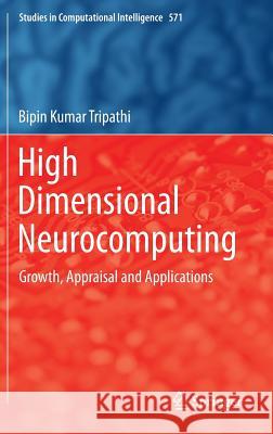 High Dimensional Neurocomputing: Growth, Appraisal and Applications Tripathi, Bipin Kumar 9788132220732